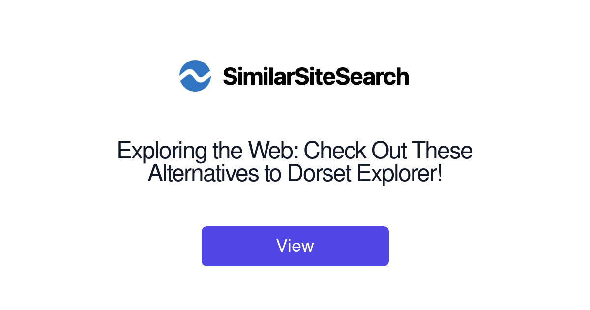 Exploring the Web: Check Out These Alternatives to Dorset Explore ...